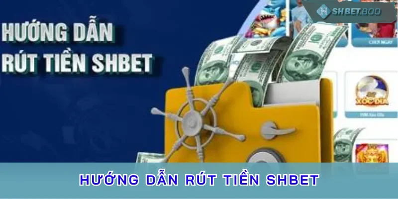 Rút tiền SHBET có lợi ích gì cho người chơi? 