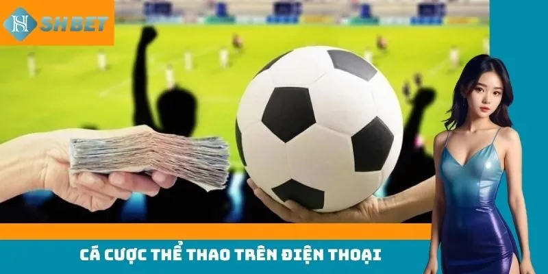 cá cược thể thao trên điện thoại