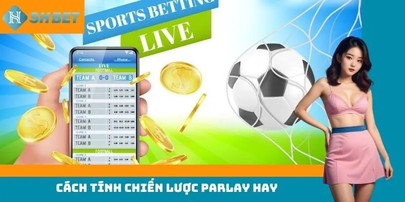 Cách tính chiến lược parlay hay