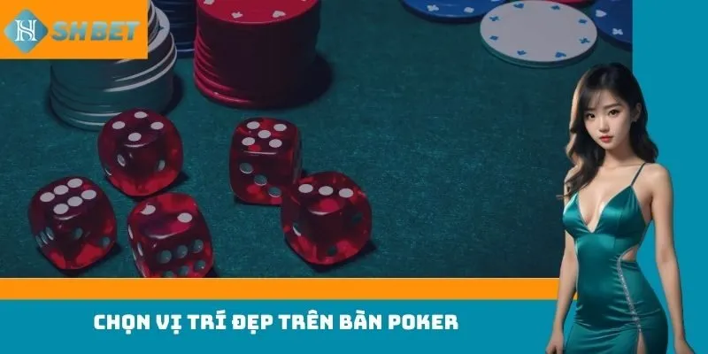 Chọn vị trí đẹp trên bàn poker