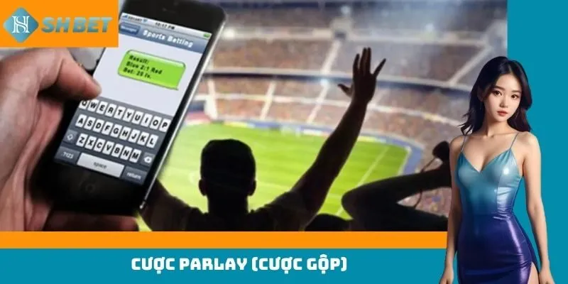 Cách tính chiến cược parlay hay