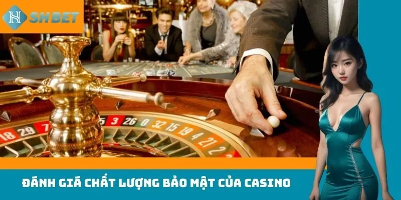 Đánh giá chất lượng bảo mật của casino