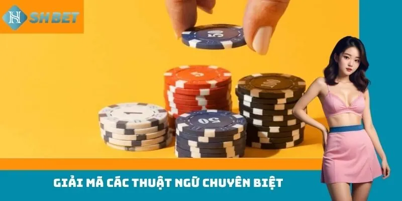 Giải mã các thuật ngữ chuyên biệt