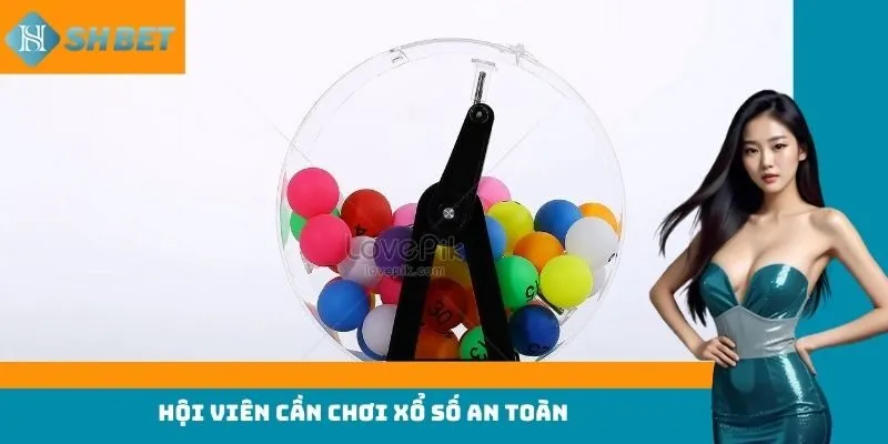 Hội viên cần chơi xổ số an toàn