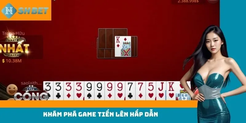 Khám phá game tiến lên hấp dẫn