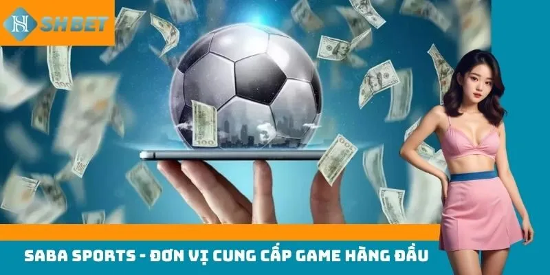 SABA Sports - đơn vị cung cấp game hàng đầu