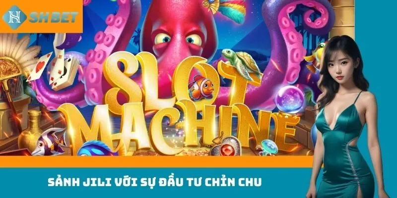 Sảnh Jili với sự đầu tư chỉn chu