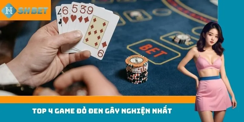 Top 4 game đỏ đen gây nghiện nhất